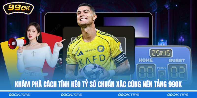 Khám phá cách tính kèo tỷ số chuẩn xác cùng nền tảng 99OK