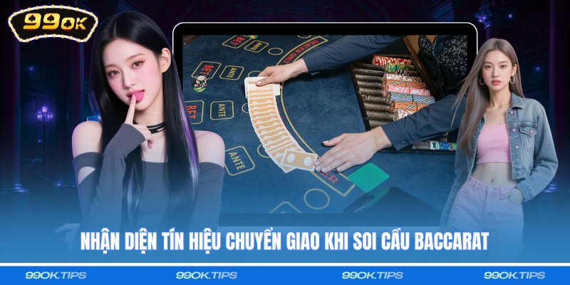Nhận diện tín hiệu chuyển giao khi soi cầu baccarat