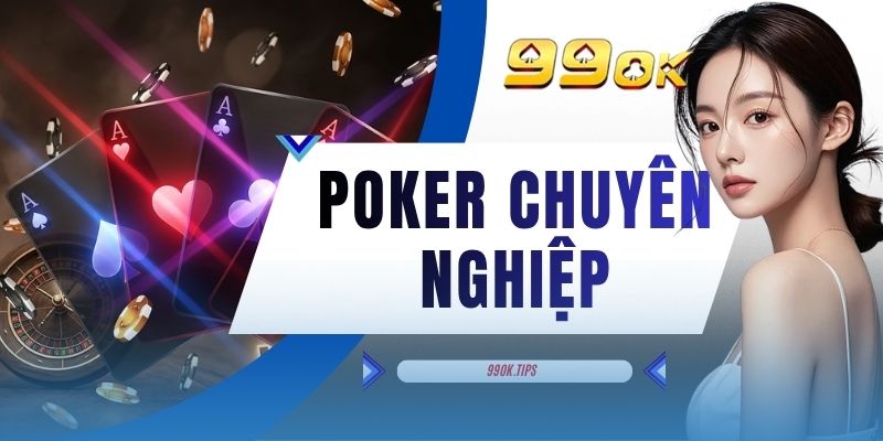 Poker Chuyên Nghiệp - Đấu Trí Với 5 Kỹ Năng Cần Có