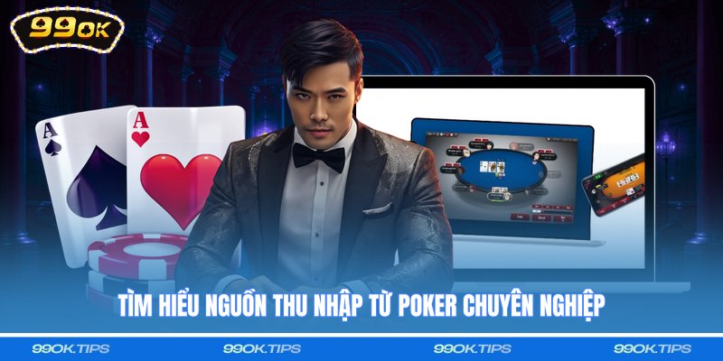 Tìm hiểu nguồn thu nhập từ Poker chuyên nghiệp