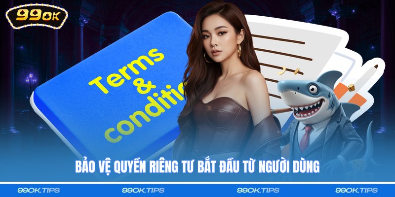 Bảo vệ quyền riêng tư bắt đầu từ người dùng