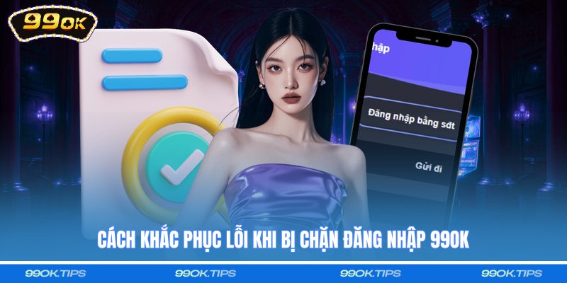 Cách khắc phục lỗi khi bị chặn đăng nhập 99OK