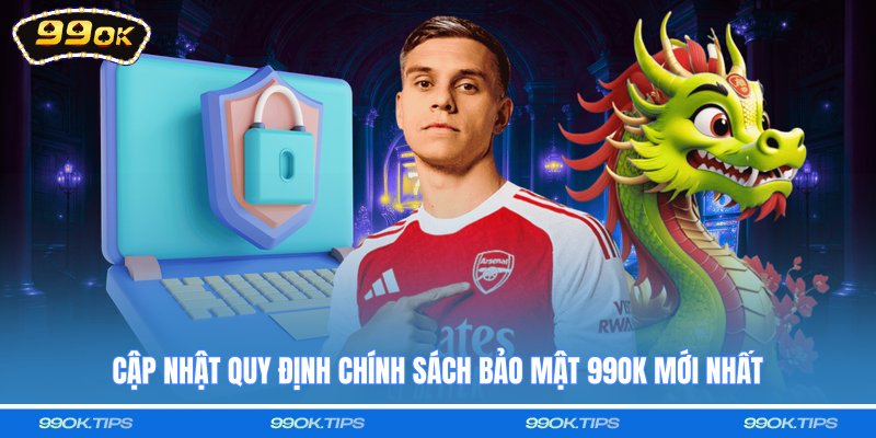 Cập nhật quy định chính sách bảo mật 99OK mới nhất