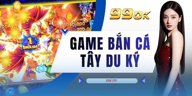 Game Bắn Cá Tây Du Ký - Tổng Hợp 5 Loại Sinh Vật Chính