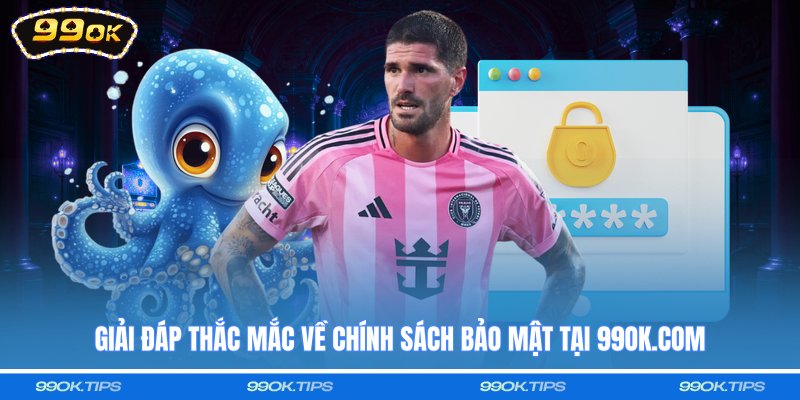 Giải đáp thắc mắc về chính sách bảo mật tại 99OK.COM