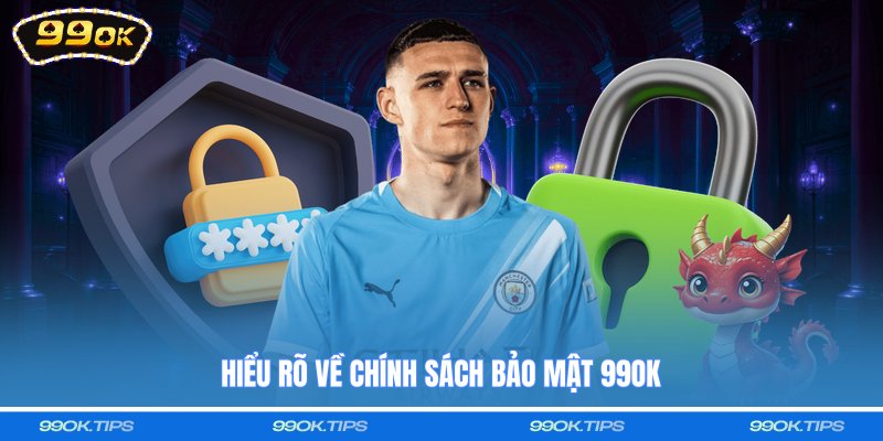 Hiểu rõ về chính sách bảo mật 99OK