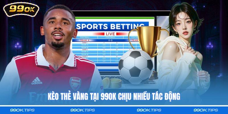 Kèo thẻ vàng tại 99OK chịu nhiều tác động