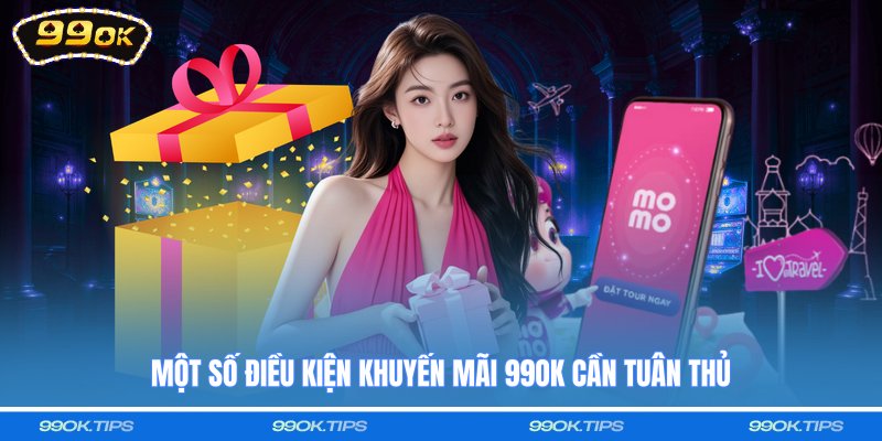 Một số điều kiện khuyến mãi 99OK cần tuân thủ