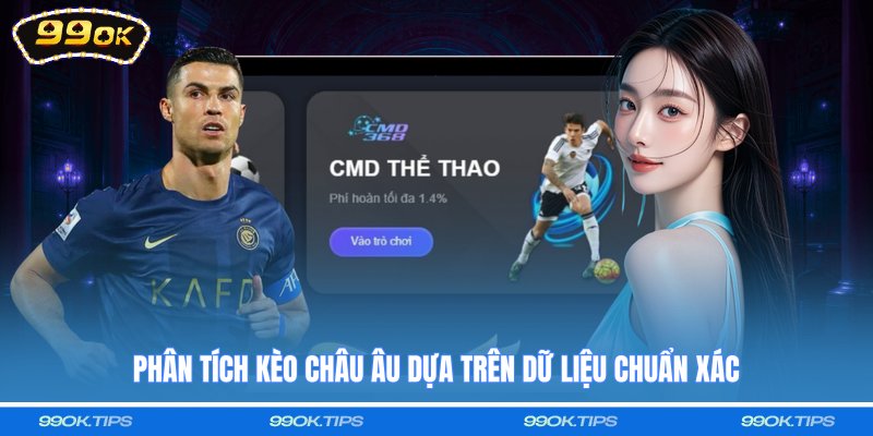 Phân tích kèo châu Âu dựa trên dữ liệu chuẩn xác