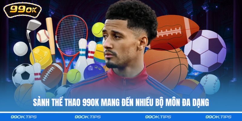 Sảnh thể thao 99OK mang đến nhiều bộ môn đa dạng